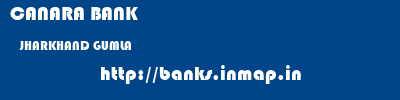 CANARA BANK  JHARKHAND GUMLA    banks information 